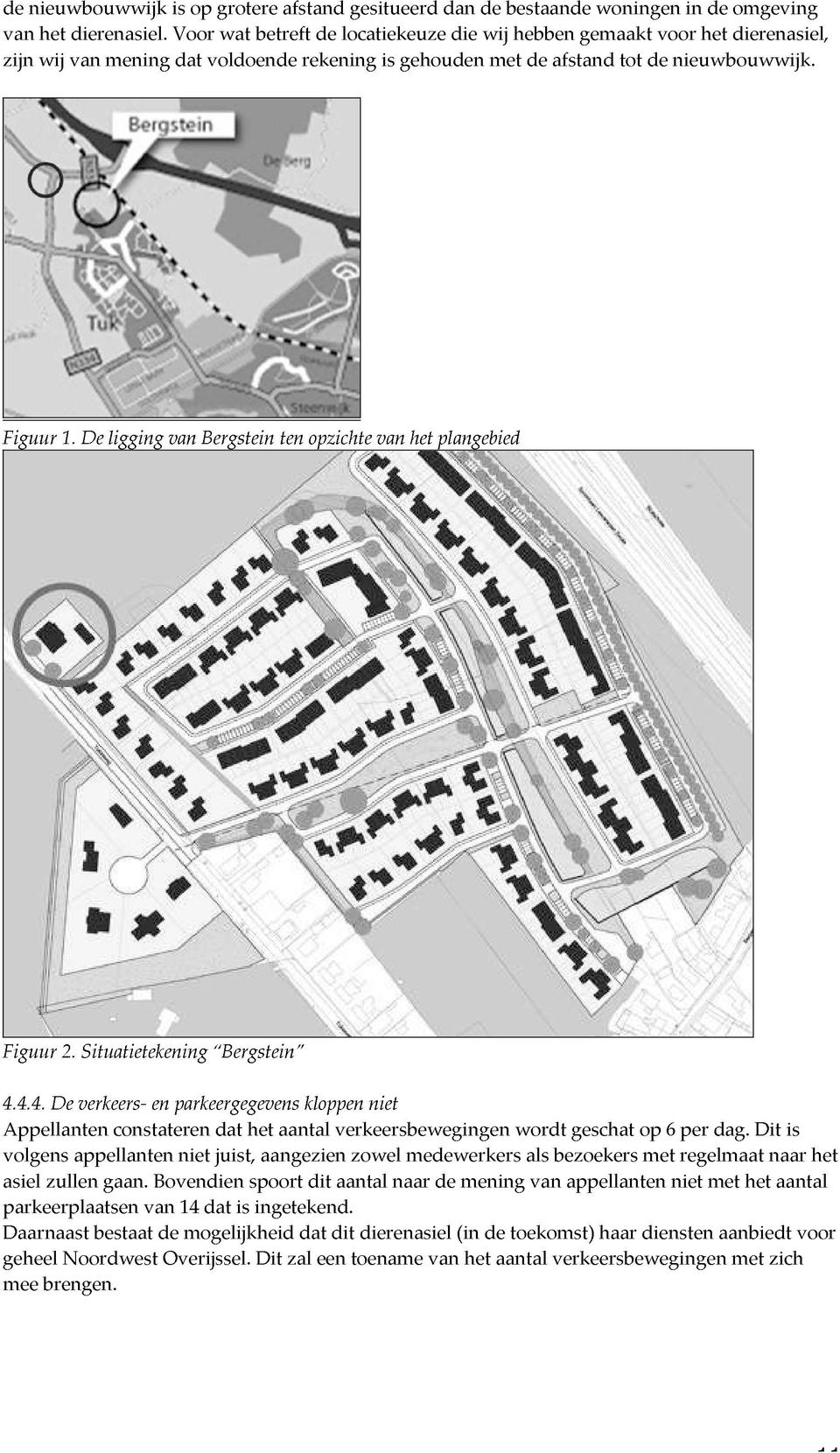 in het de dierenasiel, omgeving Figuur 1. De ligging van Bergstein ten opzichte van het plangebied volgens asiel Figuur 4.4.4. Appellanten parkeerplaatsen Daarnaast De 2.