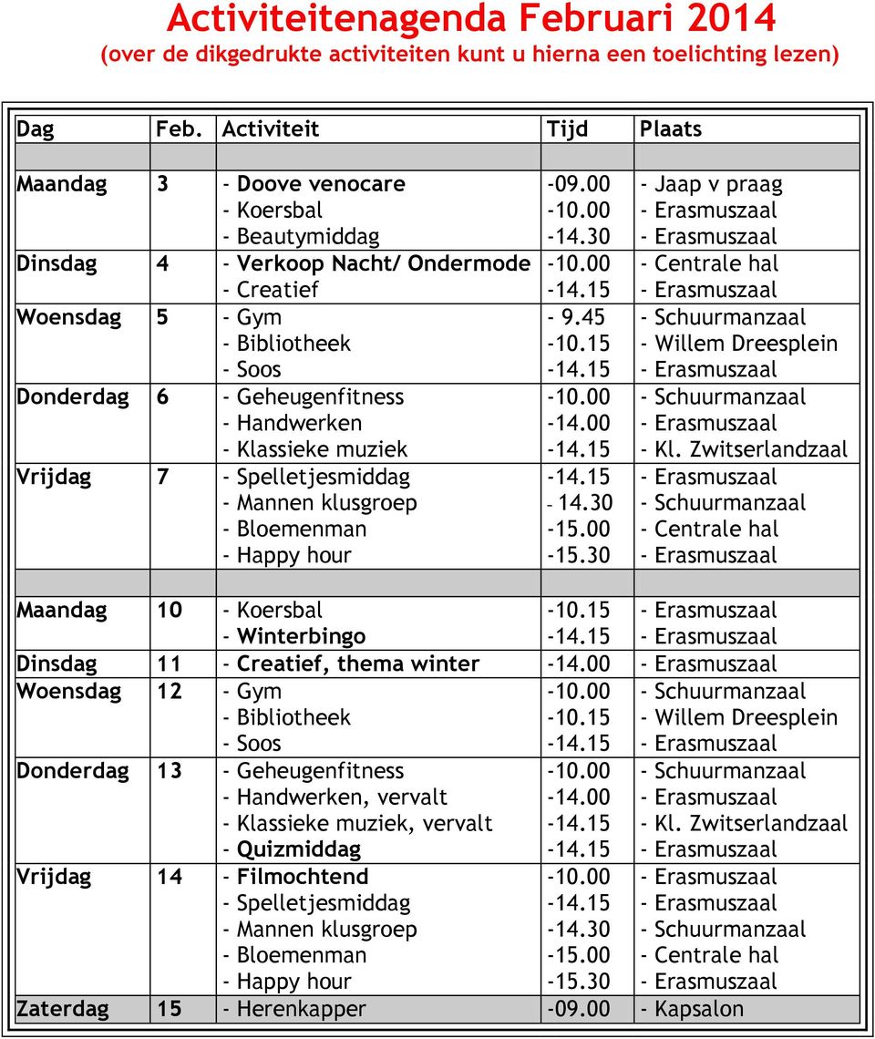 - Handwerken - Klassieke muziek Vrijdag 7 - Spelletjesmiddag - Mannen klusgroep -09.00-9.45-14.