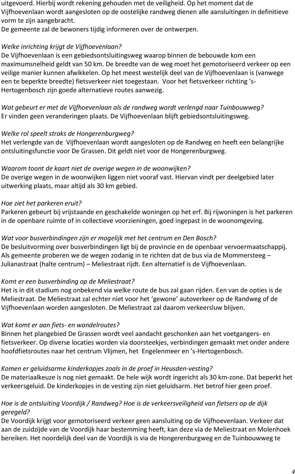 De gemeente zal de bewoners tijdig informeren over de ontwerpen. Welke inrichting krijgt de Vijfhoevenlaan?