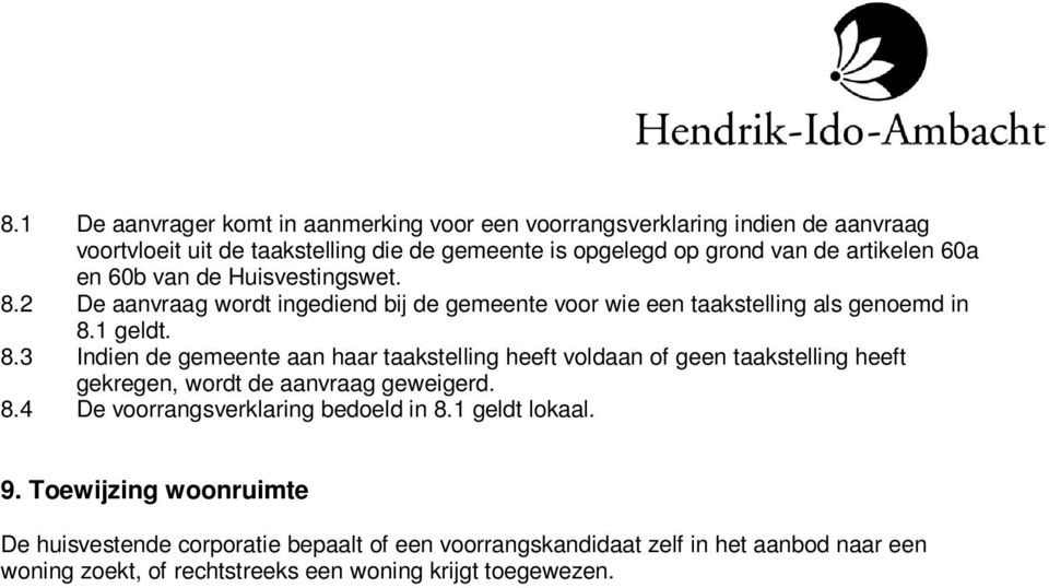 2 De aanvraag wordt ingediend bij de gemeente voor wie een taakstelling als genoemd in 8.