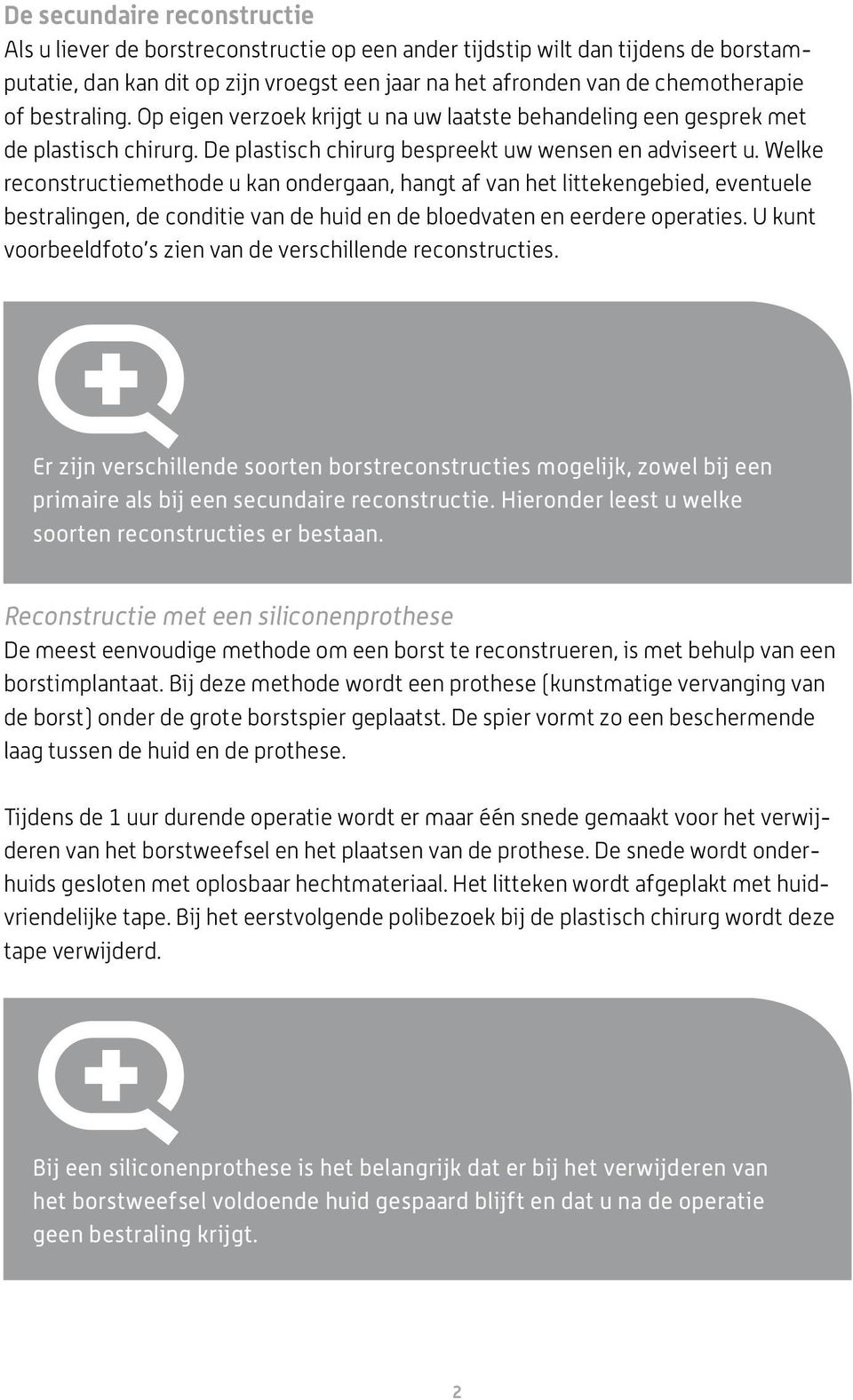 Welke reconstructiemethode u kan ondergaan, hangt af van het littekengebied, eventuele bestralingen, de conditie van de huid en de bloedvaten en eerdere operaties.