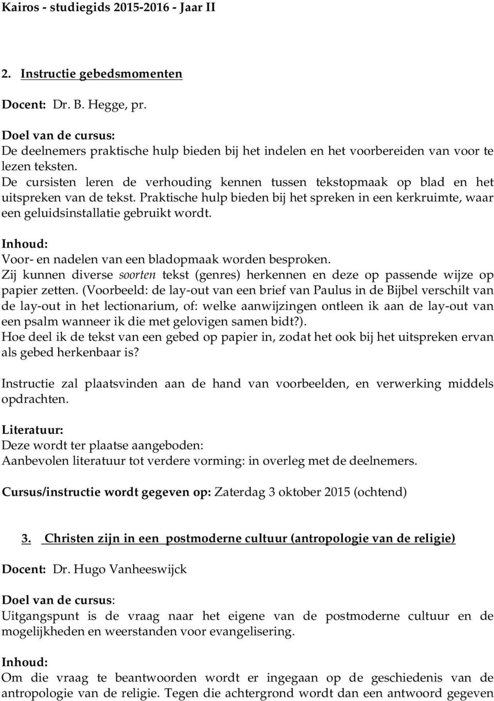 Voor- en nadelen van een bladopmaak worden besproken. Zij kunnen diverse soorten tekst (genres) herkennen en deze op passende wijze op papier zetten.