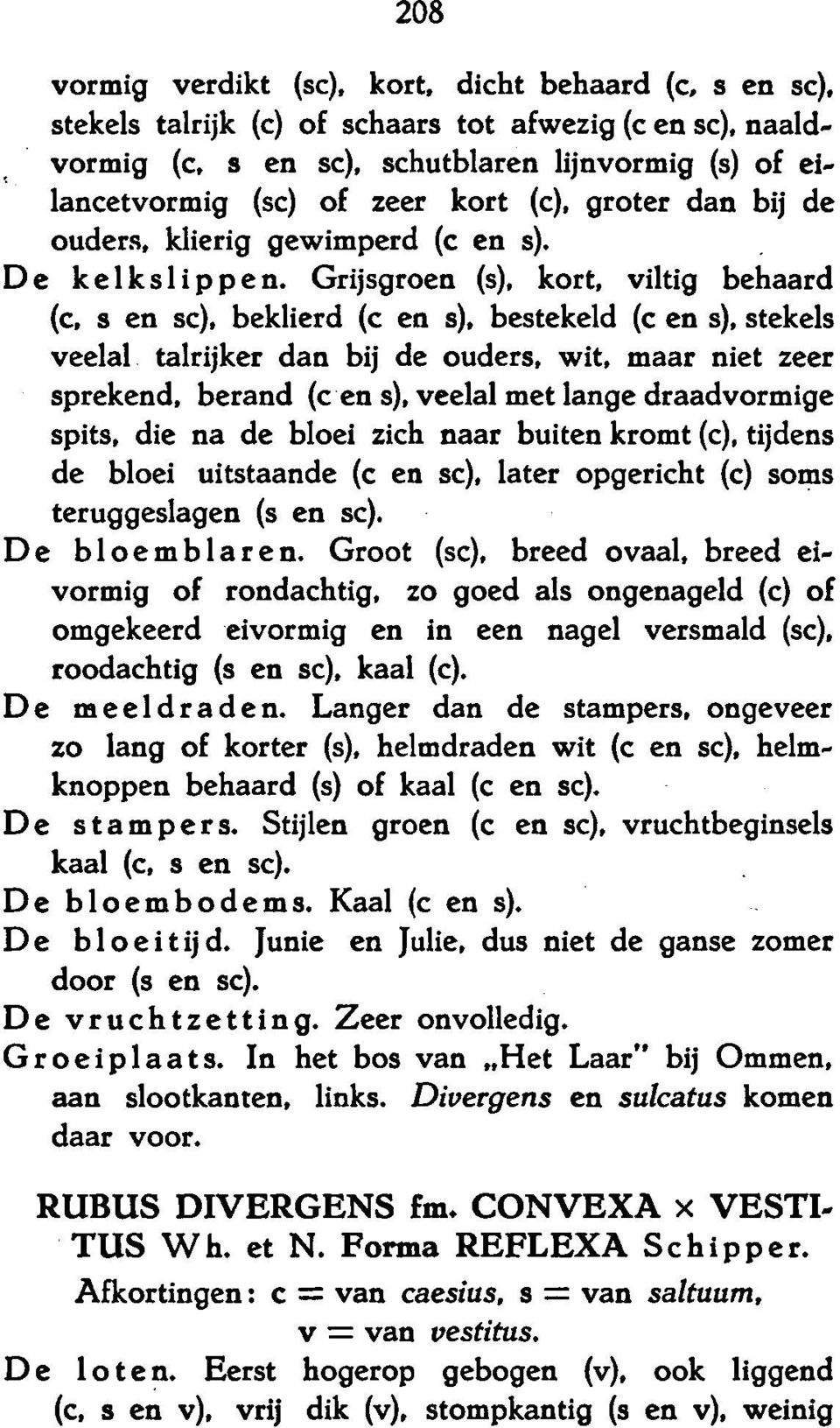 Grijsgroen (s), kort, viltig behaard (c, s en sc), beklierd (c en s), bestekeld (c en s), stekels veelal talrijker dan de bij ouders, wit, maar niet zeer sprekend, berand (c en s), veelal met lange