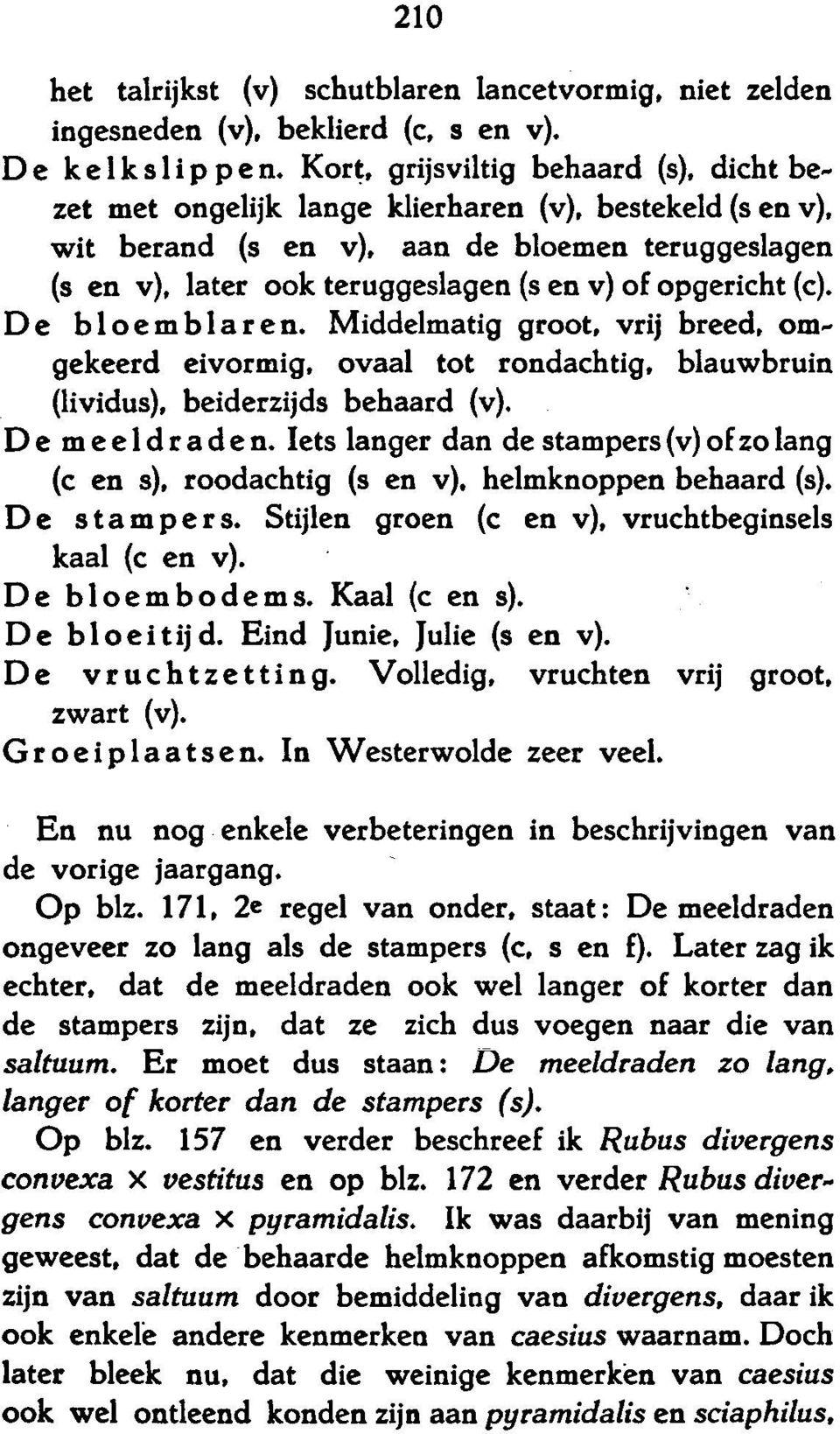 opgericht (c). De bloemblaren. Middelmatig groot, vrij breed, omgekeerd eivormig, ovaal tot rondachtig, blauwbruin (lividus), beiderzijds behaard (v). De meeldraden.