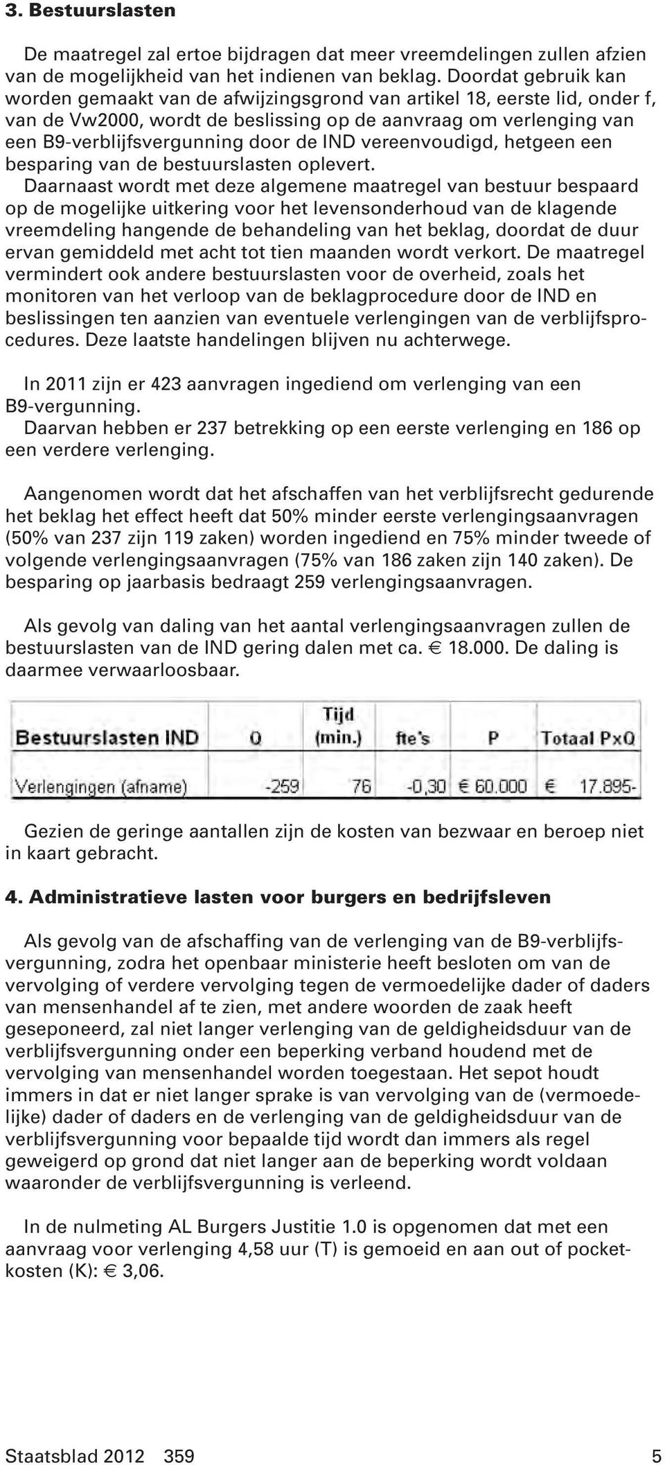 IND vereenvoudigd, hetgeen een besparing van de bestuurslasten oplevert.