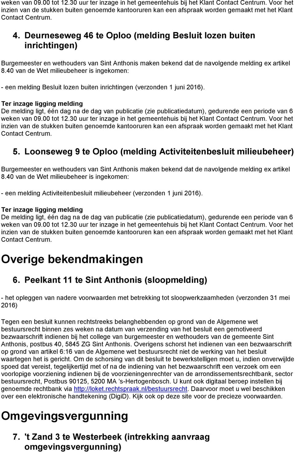 Deurneseweg 46 te Oploo (melding Besluit lozen buiten inrichtingen) Burgemeester en wethouders van Sint Anthonis maken bekend dat de navolgende melding ex artikel 8.