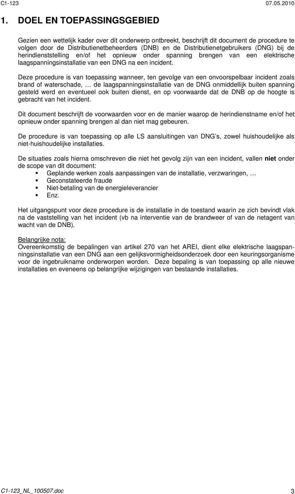 Deze procedure is van toepassing wanneer, ten gevolge van een onvoorspelbaar incident zoals brand of waterschade, de laagspanningsinstallatie van de DNG onmiddellijk buiten spanning gesteld werd en