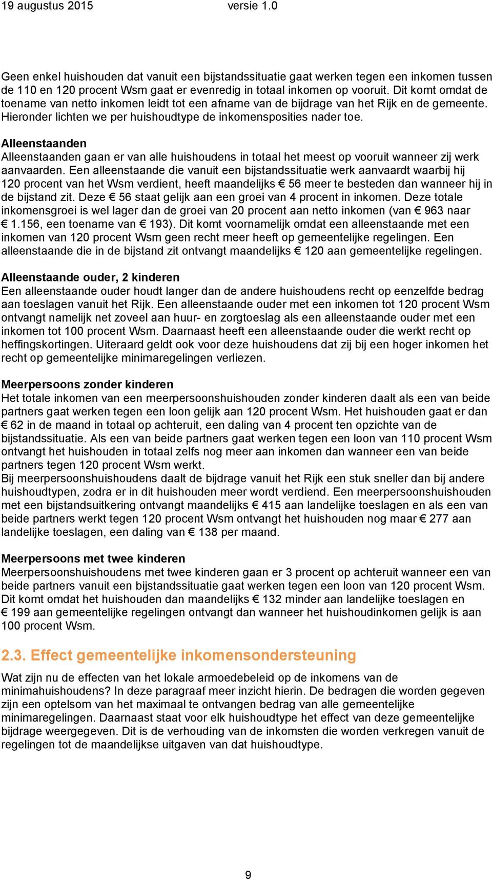 Alleenstaanden Alleenstaanden gaan er van alle huishoudens in totaal het meest op vooruit wanneer zij werk aanvaarden.