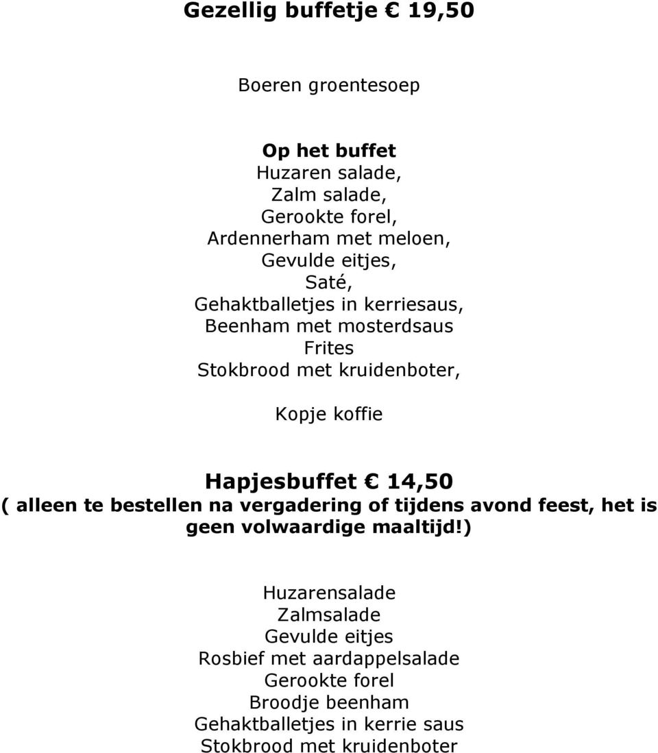 Hapjesbuffet 14,50 ( alleen te bestellen na vergadering of tijdens avond feest, het is geen volwaardige maaltijd!