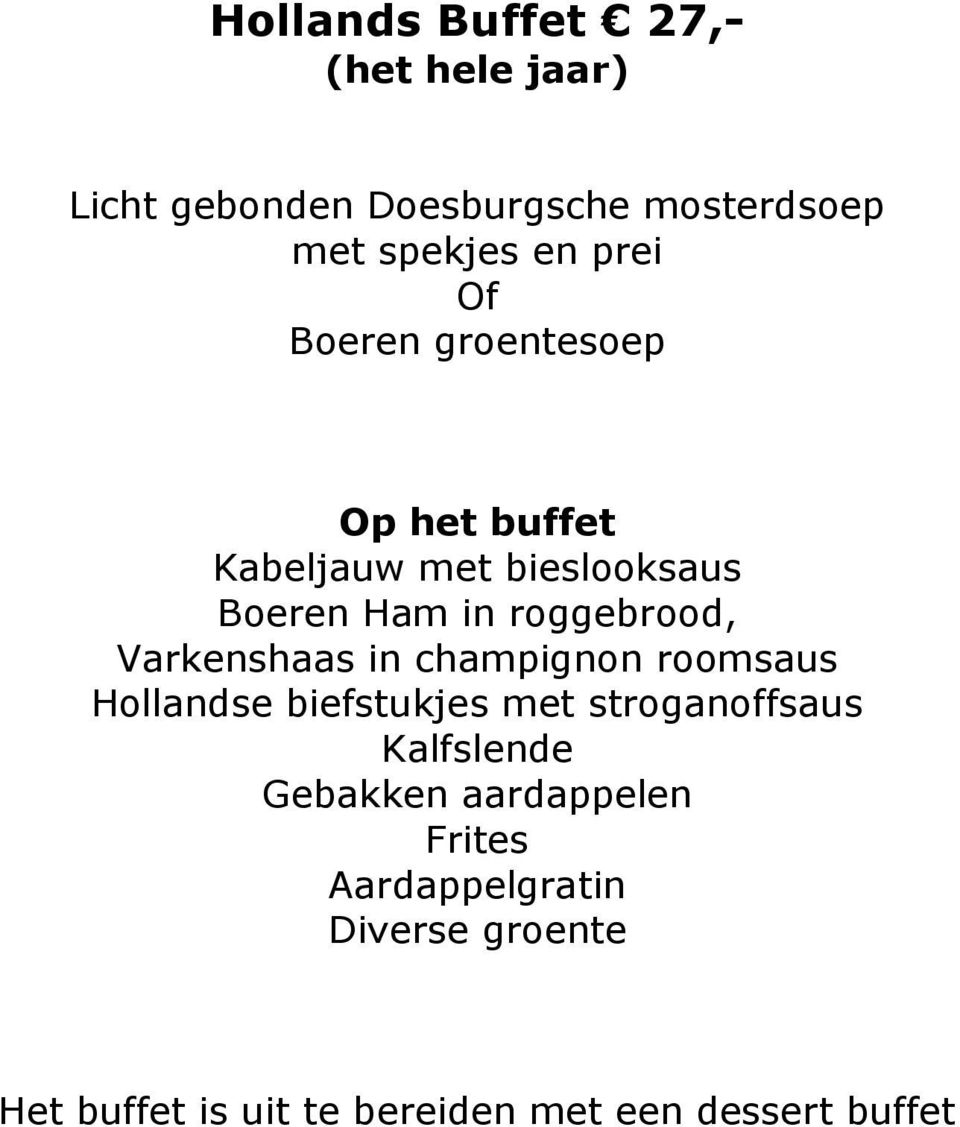 Varkenshaas in champignon roomsaus Hollandse biefstukjes met stroganoffsaus Kalfslende