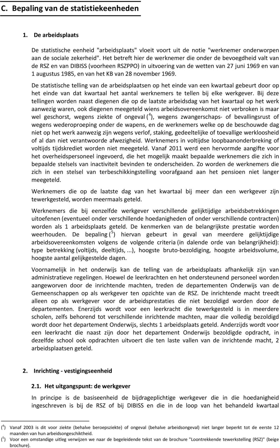 november 1969. De statistische telling van de arbeidsplaatsen op het einde van een kwartaal gebeurt door op het einde van dat kwartaal het aantal werknemers te tellen bij elke werkgever.