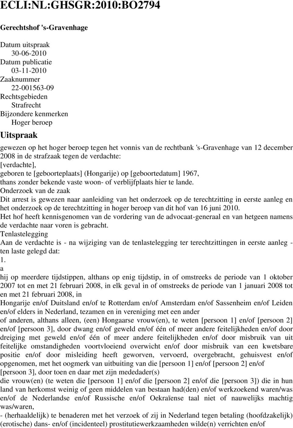 [geboortedatum] 1967, thans zonder bekende vaste woon- of verblijfplaats hier te lande.