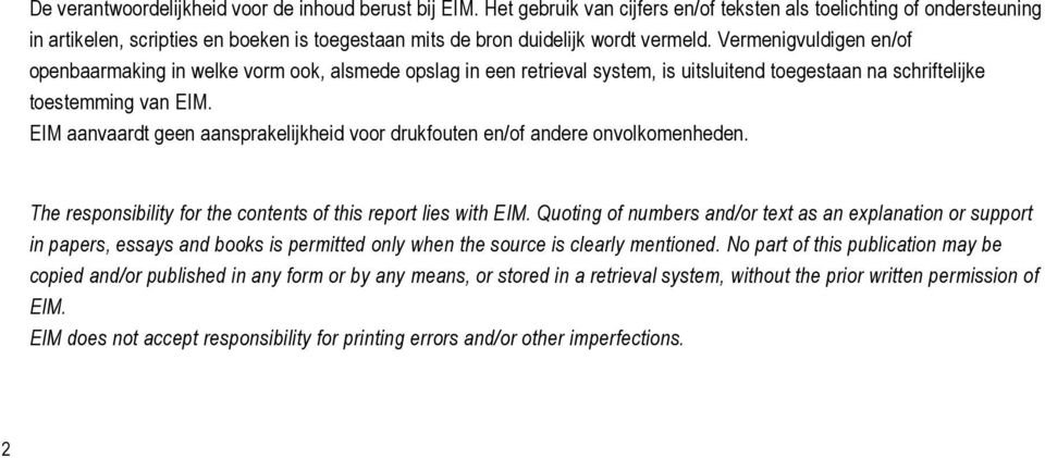 Vermenigvuldigen en/of openbaarmaking in welke vorm ook, alsmede opslag in een retrieval system, is uitsluitend toegestaan na schriftelijke toestemming van EIM.