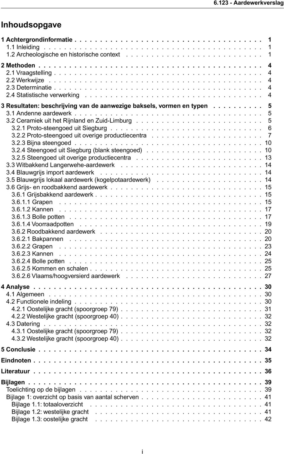 ........................................ 4 2.4 Statistische verwerking................................... 4 3 Resultaten: beschrijving van de aanwezige baksels, vormen en typen.......... 5 3.