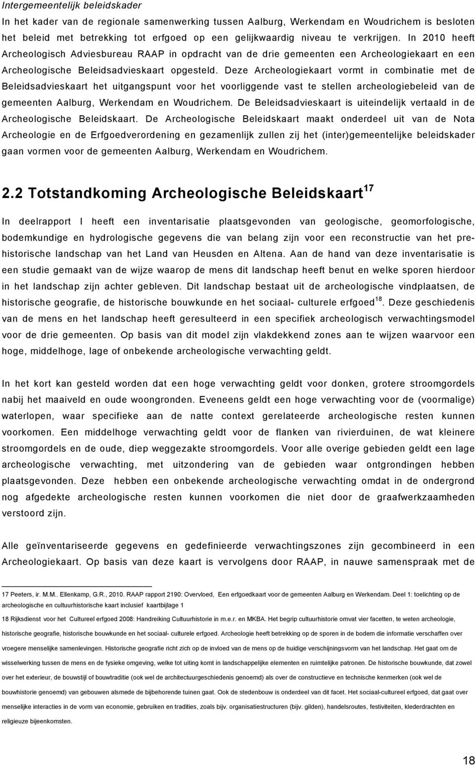 Deze Archeologiekaart vormt in combinatie met de Beleidsadvieskaart het uitgangspunt voor het voorliggende vast te stellen archeologiebeleid van de gemeenten Aalburg, Werkendam en Woudrichem.