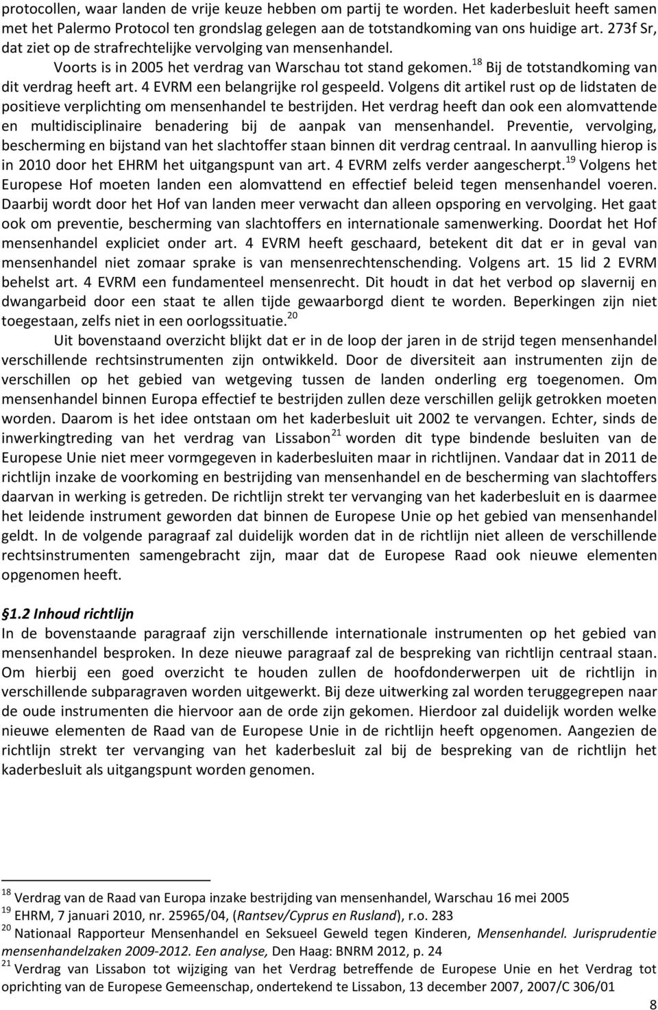 4 EVRM een belangrijke rol gespeeld. Volgens dit artikel rust op de lidstaten de positieve verplichting om mensenhandel te bestrijden.