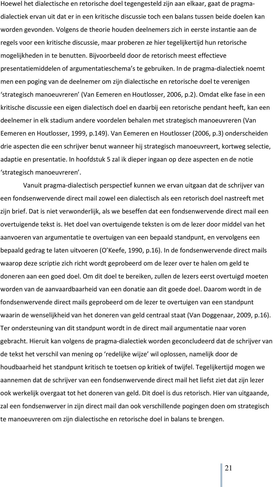 Bijvoorbeeld door de retorisch meest effectieve presentatiemiddelen of argumentatieschema s te gebruiken.