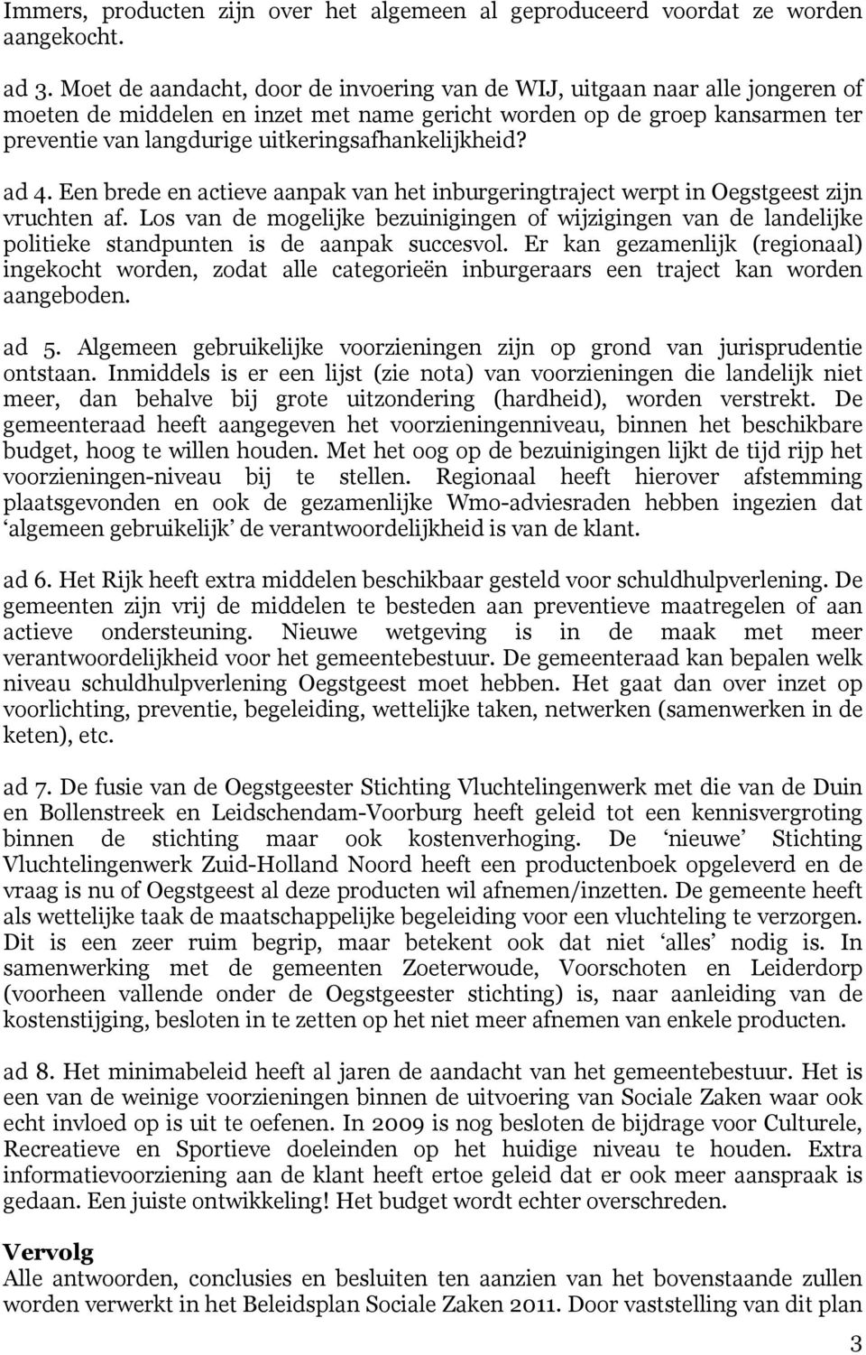 uitkeringsafhankelijkheid? ad 4. Een brede en actieve aanpak van het inburgeringtraject werpt in Oegstgeest zijn vruchten af.