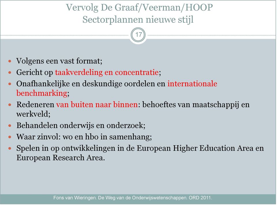 Redeneren van buiten naar binnen: behoeftes van maatschappij en werkveld; Behandelen onderwijs en onderzoek;