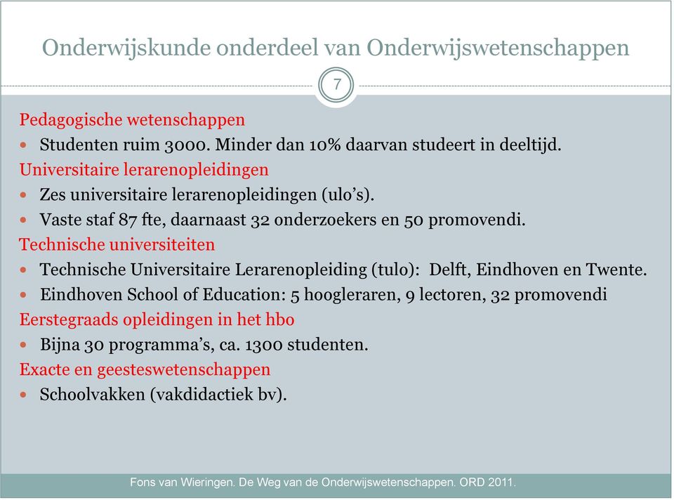 Technische universiteiten Technische Universitaire Lerarenopleiding (tulo): Delft, Eindhoven en Twente.