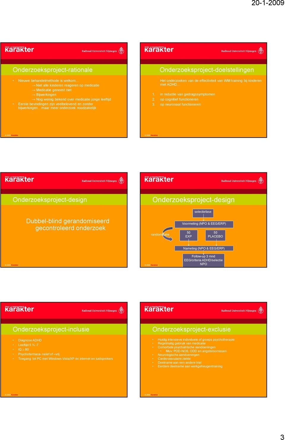 in reductie van gedragssymptomen 2. op cognitief functioneren 3.