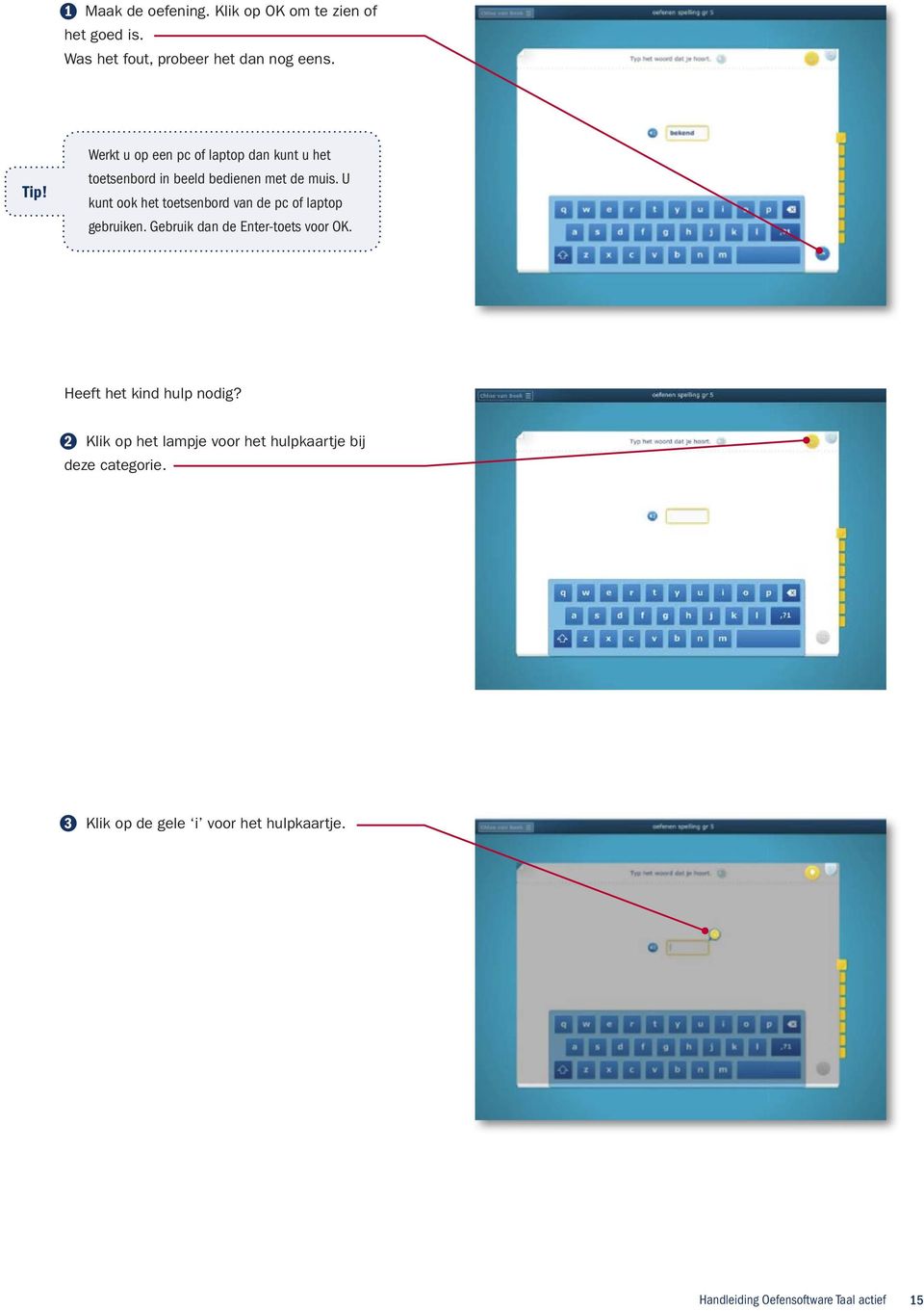 U kunt ook het toetsenbord van de pc of laptop gebruiken. Gebruik dan de Enter-toets voor OK.