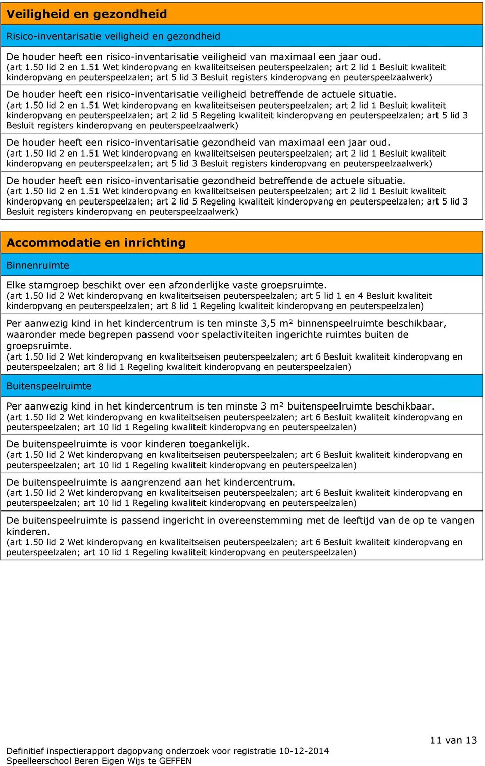 heeft een risico-inventarisatie veiligheid betreffende de actuele situatie. (art 1.50 lid 2 en 1.