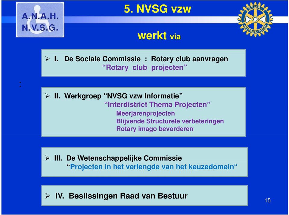 Werkgroep NVSG vzw Informatie Interdistrict Thema Projecten Meerjarenprojecten Blijvende