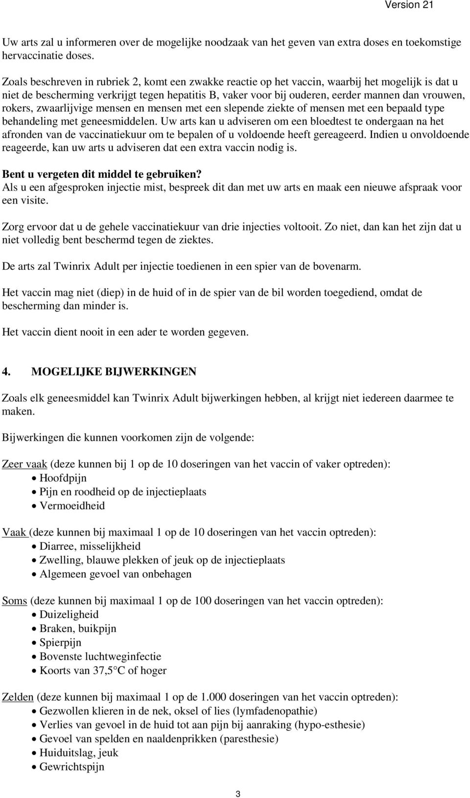 rokers, zwaarlijvige mensen en mensen met een slepende ziekte of mensen met een bepaald type behandeling met geneesmiddelen.