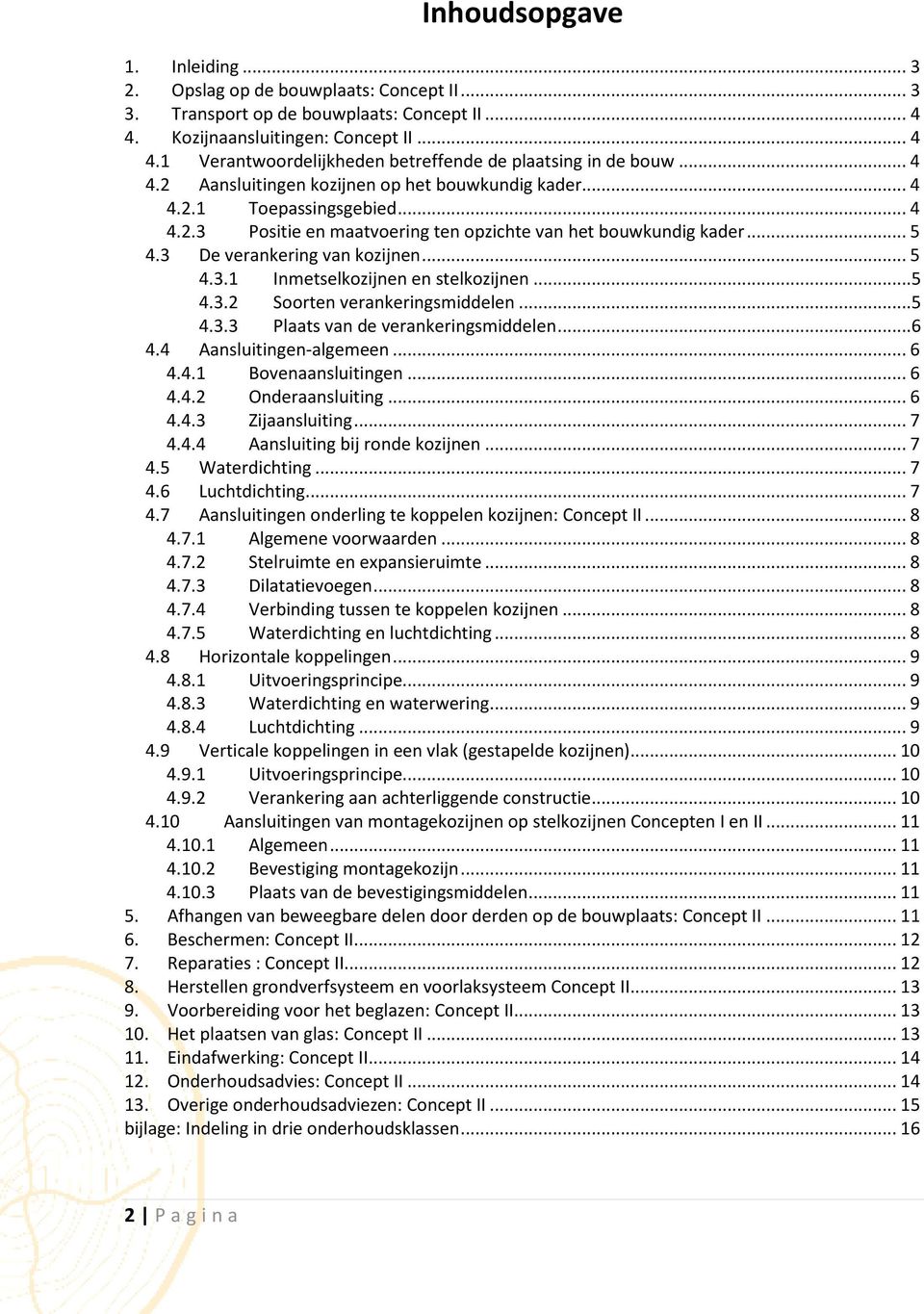 ..5 4.3.2 Soorten verankeringsmiddelen...5 4.3.3 Plaats van de verankeringsmiddelen...6 4.4 Aansluitingen-algemeen... 6 4.4.1 Bovenaansluitingen... 6 4.4.2 Onderaansluiting... 6 4.4.3 Zijaansluiting.