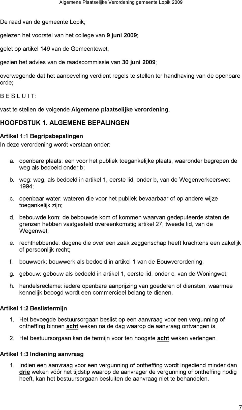 ALGEMENE BEPALINGEN Artikel 1:1 Begripsbepalingen In deze verordening wordt verstaan onder: a.