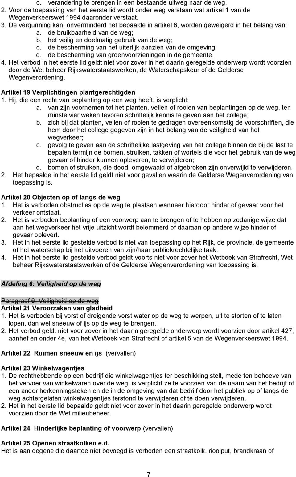 de bescherming van het uiterlijk aanzien van de omgeving; d. de bescherming van groenvoorzieningen in de gemeente. 4.