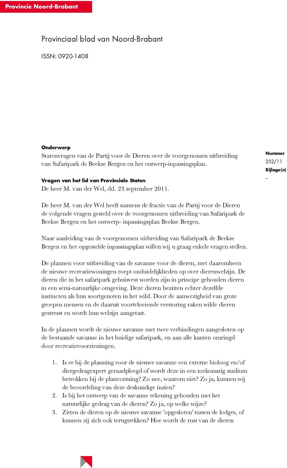 van der Wel heeft namens de fractie van de Partij voor de Dieren de volgende vragen gesteld over de voorgenomen uitbreiding van Safaripark de Beekse Bergen en het ontwerp- inpassingsplan Beekse