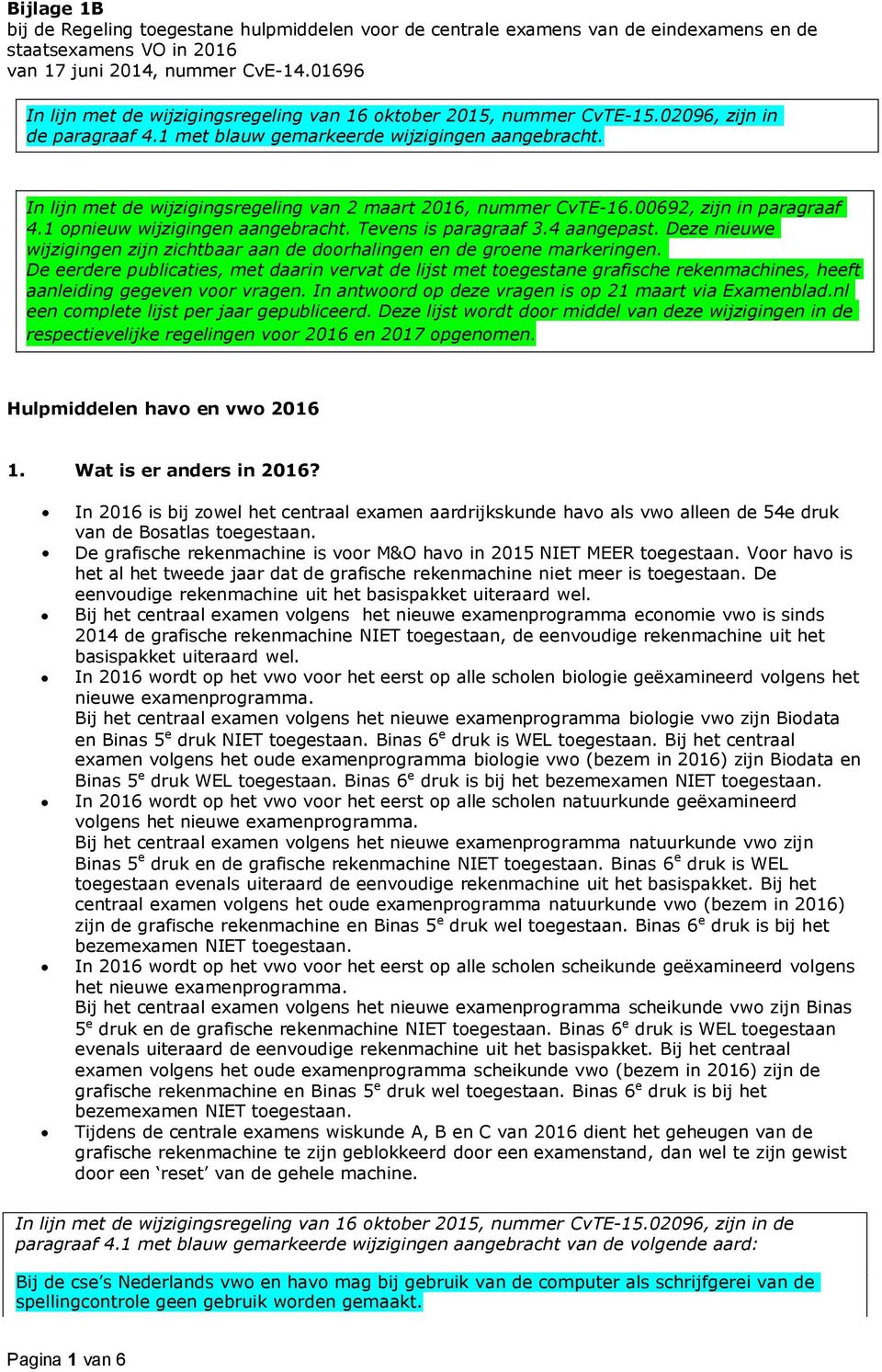 In lijn met de wijzigingsregeling van 2 maart 2016, nummer CvTE-16.00692, zijn in paragraaf 4.1 opnieuw wijzigingen aangebracht. Tevens is paragraaf 3.4 aangepast.