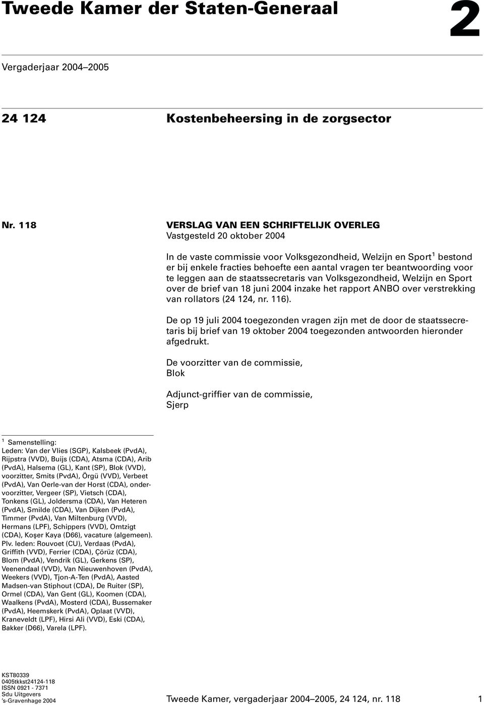 beantwoording voor te leggen aan de staatssecretaris van Volksgezondheid, Welzijn en Sport over de brief van 18juni 2004 inzake het rapport ANBO over verstrekking van rollators (24 124, nr. 116).