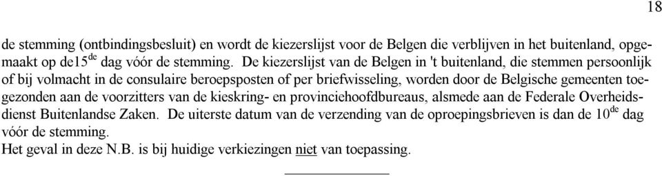 Belgische gemeenten toegezonden aan de voorzitters van de kieskring en provinciehoofdbureaus, alsmede aan de Federale Overheidsdienst Buitenlandse Zaken.