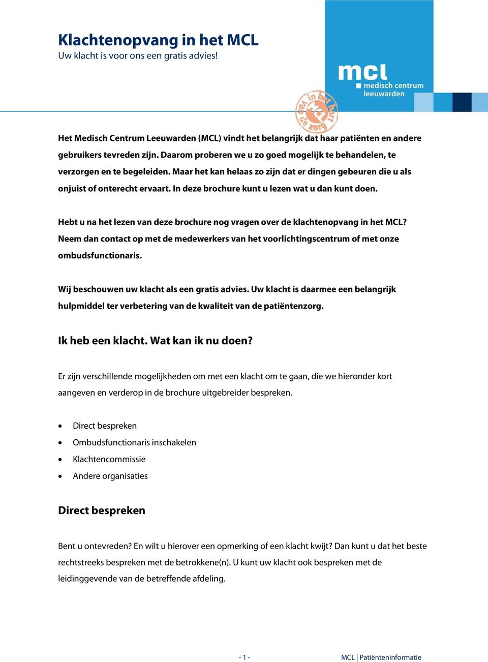 Hebt u na het lezen van deze brochure nog vragen over de klachtenopvang in het MCL? Neem dan contact op met de medewerkers van het voorlichtingscentrum of met onze ombudsfunctionaris.