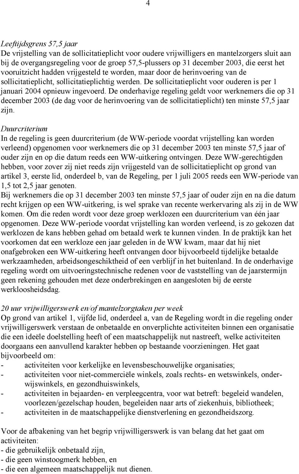 De sollicitatieplicht voor ouderen is per 1 januari 2004 opnieuw ingevoerd.