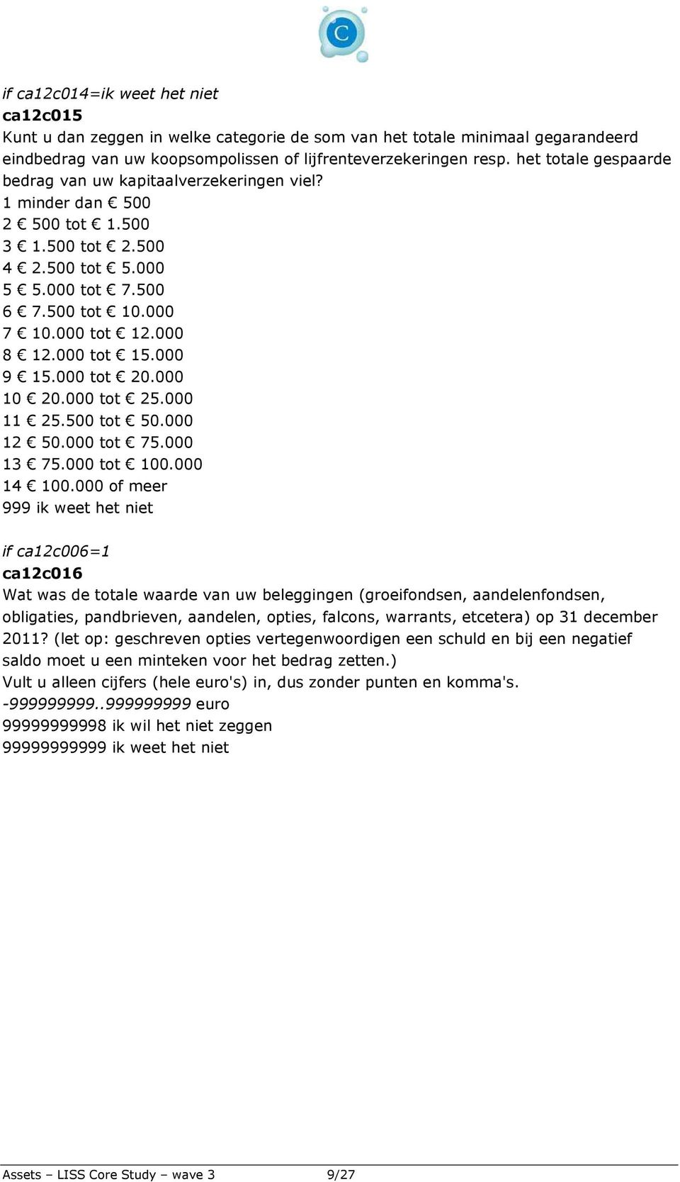 000 tot 15.000 9 15.000 tot 20.000 10 20.000 tot 25.000 11 25.500 tot 50.000 12 50.000 tot 75.000 13 75.000 tot 100.000 14 100.