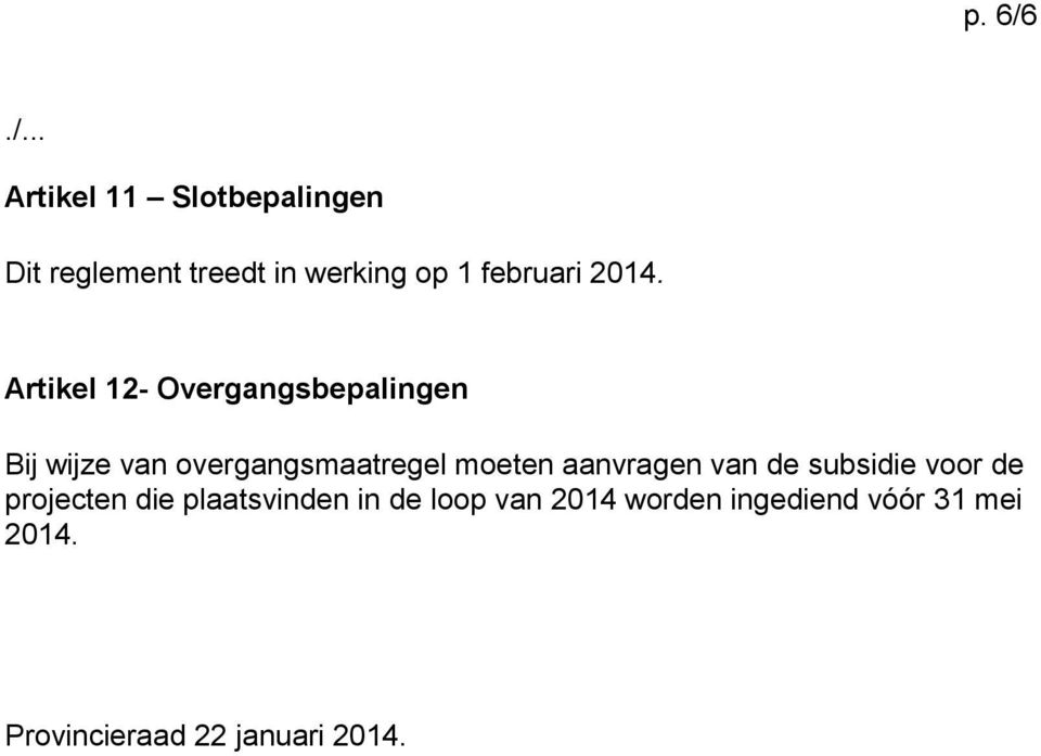 Artikel 12- Overgangsbepalingen Bij wijze van overgangsmaatregel moeten