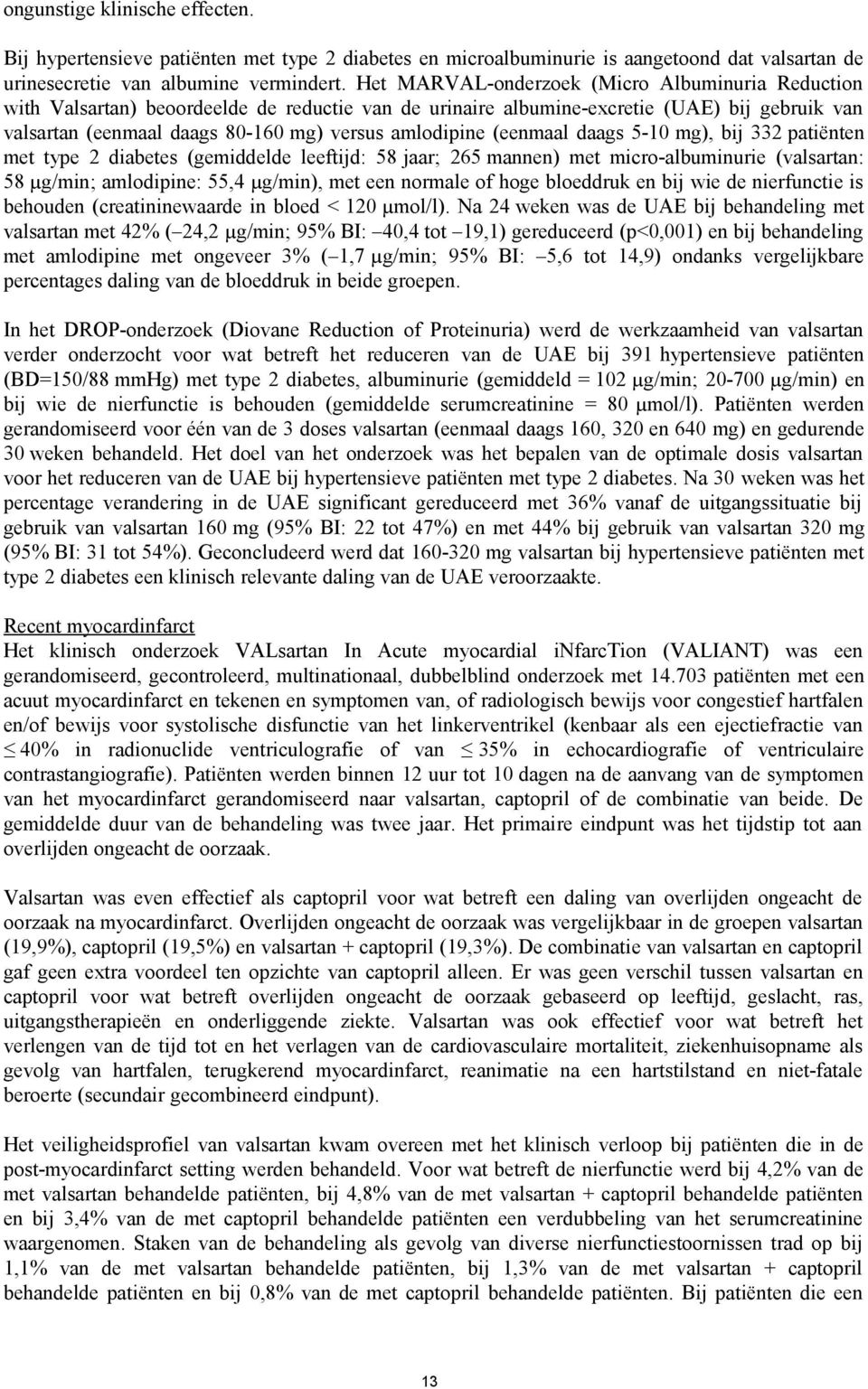 (eenmaal daags 5-10 mg), bij 332 patiënten met type 2 diabetes (gemiddelde leeftijd: 58 jaar; 265 mannen) met micro-albuminurie (valsartan: 58 µg/min; amlodipine: 55,4 µg/min), met een normale of