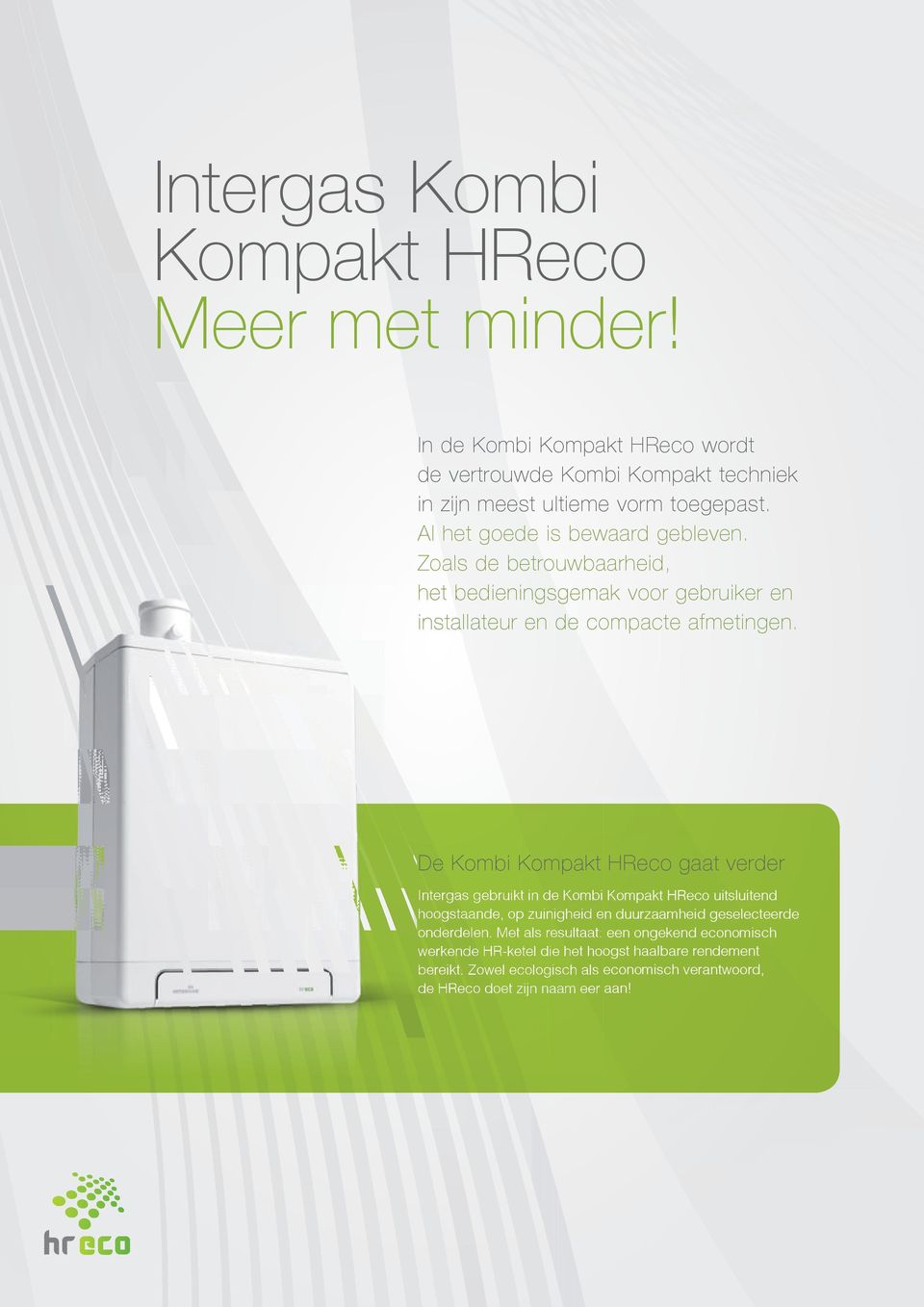 De Kombi Kompakt HReco gaat verder Intergas gebruikt in de Kombi Kompakt HReco uitsluitend hoogstaande, op zuinigheid en duurzaamheid geselecteerde