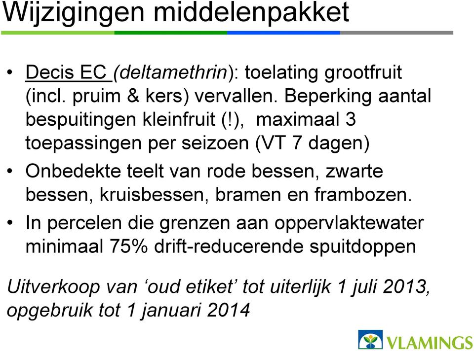 ), maximaal 3 toepassingen per seizoen (VT 7 dagen) Onbedekte teelt van rode bessen, zwarte bessen, kruisbessen,