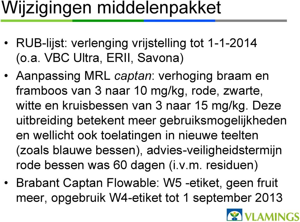 VBC Ultra, ERII, Savona) Aanpassing MRL captan: verhoging braam en framboos van 3 naar 10 mg/kg, rode, zwarte, witte en