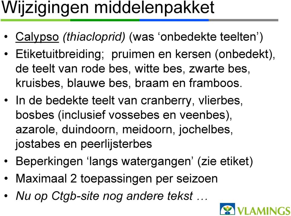 In de bedekte teelt van cranberry, vlierbes, bosbes (inclusief vossebes en veenbes), azarole, duindoorn, meidoorn,