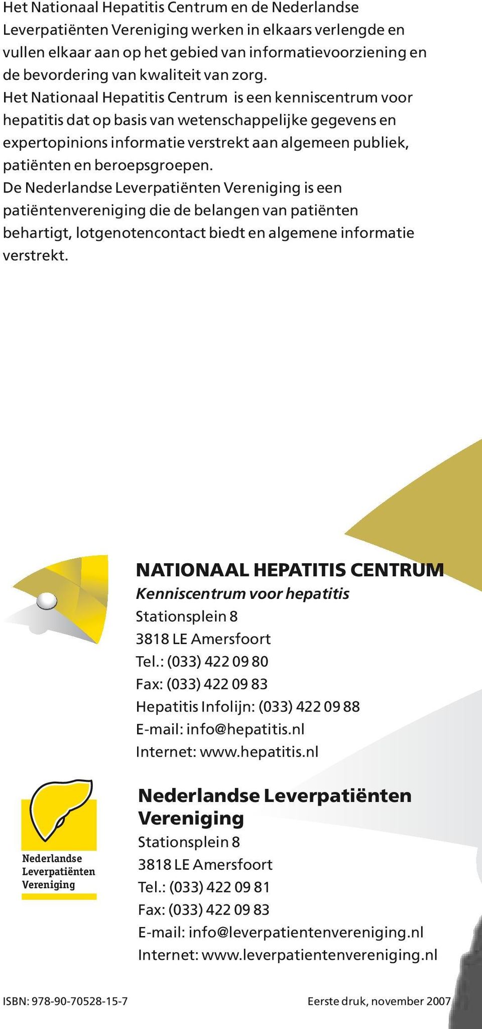 Het Nationaal Hepatitis Centrum is een kenniscentrum voor hepatitis dat op basis van wetenschappelijke gegevens en expertopinions informatie verstrekt aan algemeen publiek, patiënten en