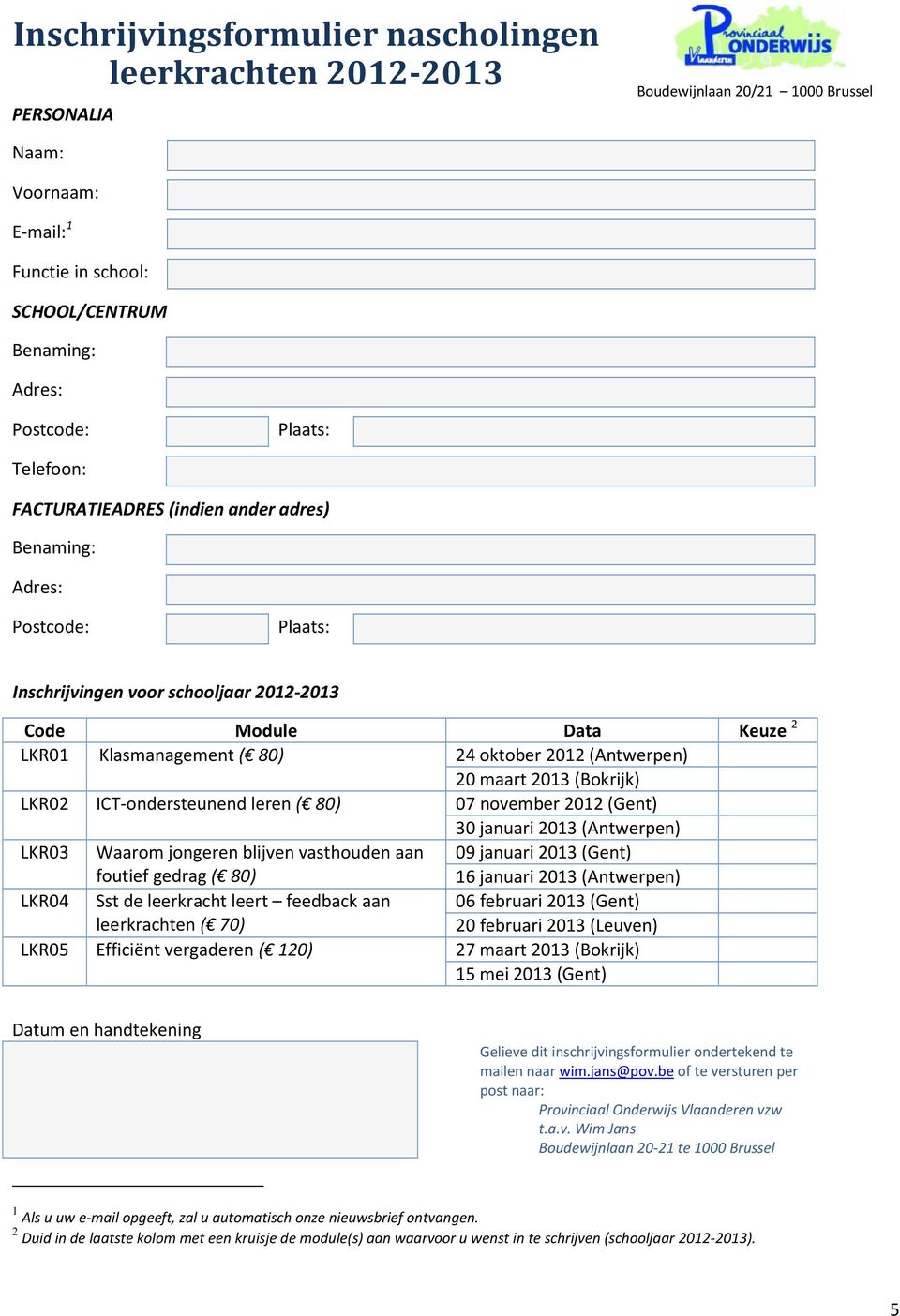 (Antwerpen) LKR02 ICT-ondersteunend leren ( 80) 20 maart 2013 (Bokrijk) 07 november 2012 (Gent) LKR03 Waarom jongeren blijven vasthouden aan 30 januari 2013 (Antwerpen) 09 januari 2013 (Gent) foutief