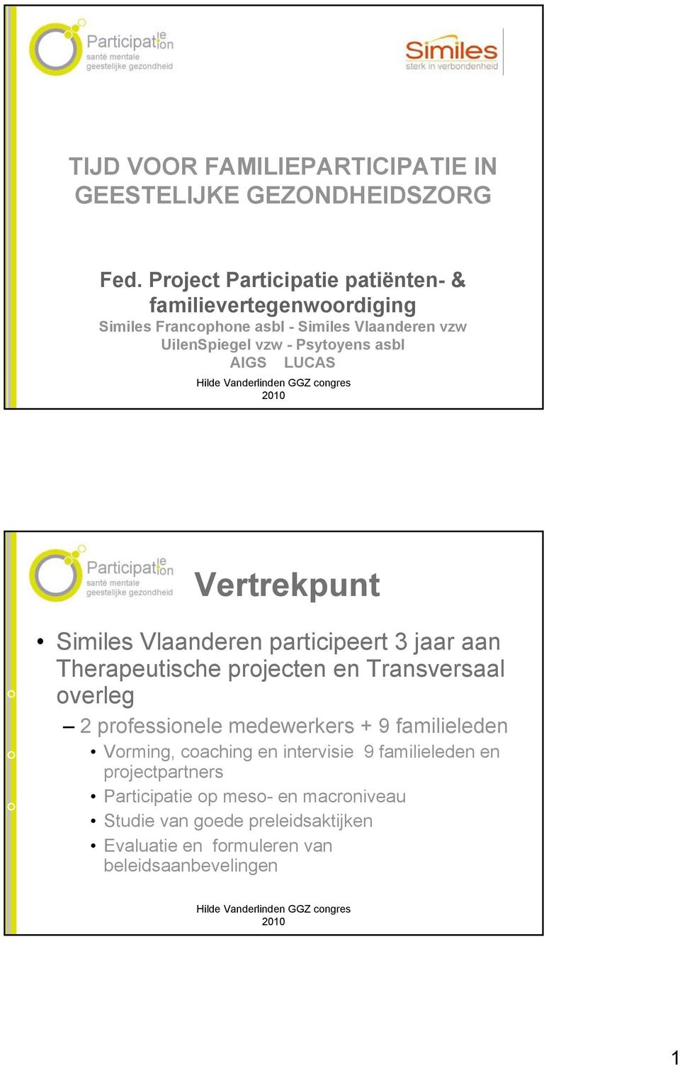 asbl AIGS LUCAS Vertrekpunt Similes Vlaanderen participeert 3 jaar aan Therapeutische projecten en Transversaal overleg 2 professionele