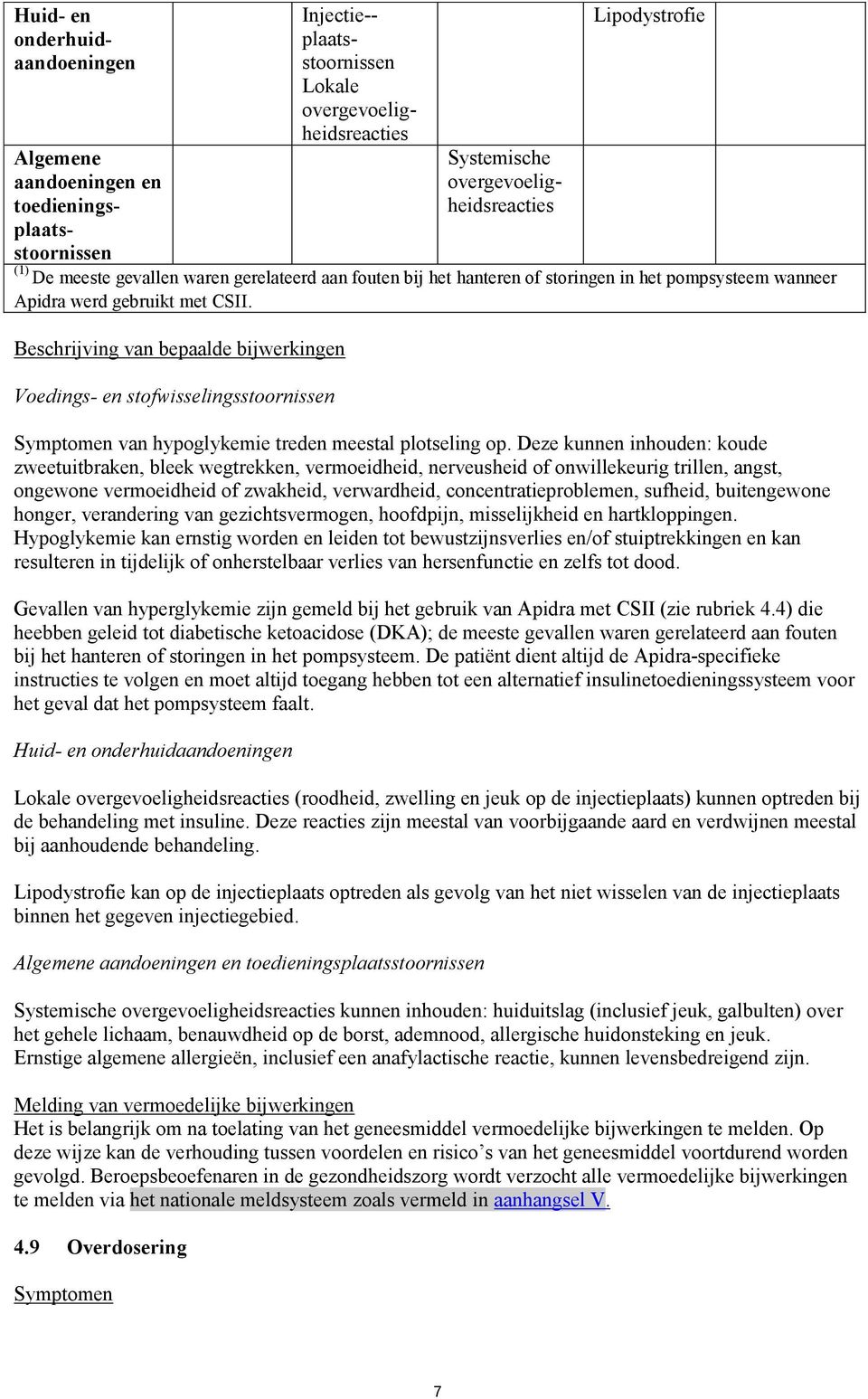 Beschrijving van bepaalde bijwerkingen Voedings- en stofwisselingsstoornissen Symptomen van hypoglykemie treden meestal plotseling op.