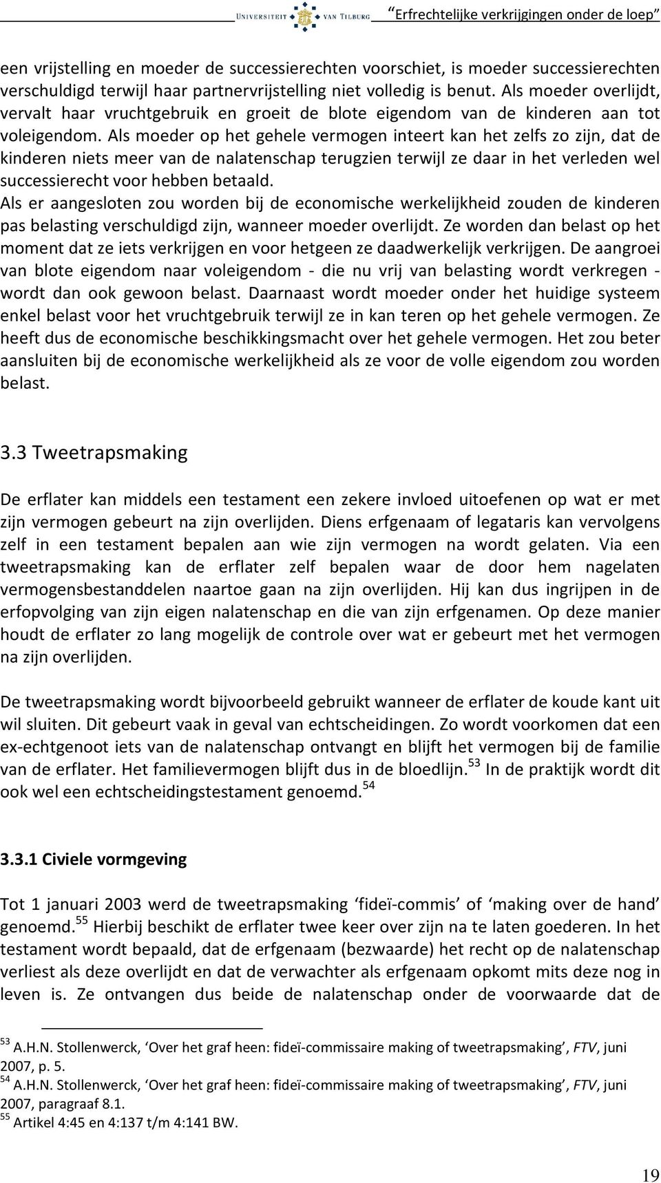 Als moeder op het gehele vermogen inteert kan het zelfs zo zijn, dat de kinderen niets meer van de nalatenschap terugzien terwijl ze daar in het verleden wel successierecht voor hebben betaald.